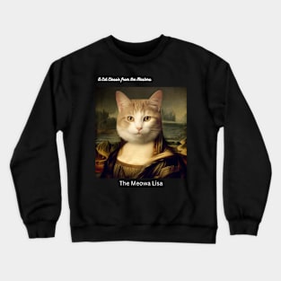 A Cat Classic From the Masters Meowa Lisa Cat Cat Cat Crewneck Sweatshirt